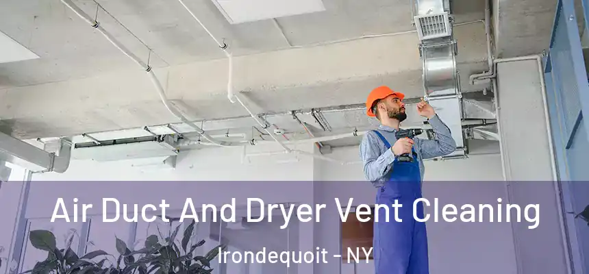  Air Duct And Dryer Vent Cleaning Irondequoit - NY