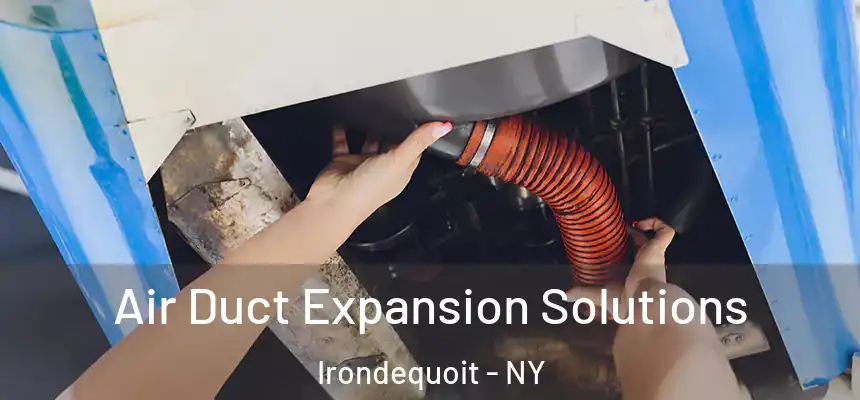  Air Duct Expansion Solutions Irondequoit - NY