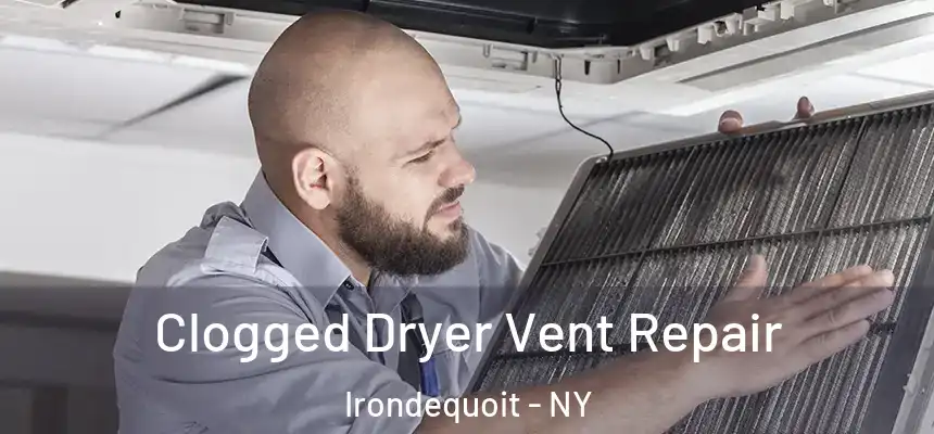  Clogged Dryer Vent Repair Irondequoit - NY