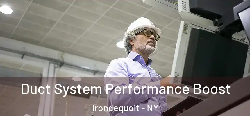  Duct System Performance Boost Irondequoit - NY