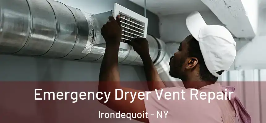  Emergency Dryer Vent Repair Irondequoit - NY