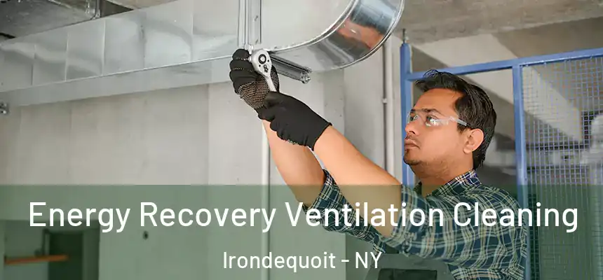  Energy Recovery Ventilation Cleaning Irondequoit - NY
