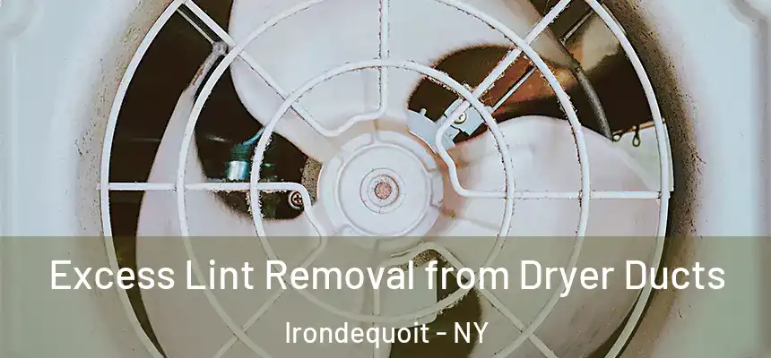  Excess Lint Removal from Dryer Ducts Irondequoit - NY