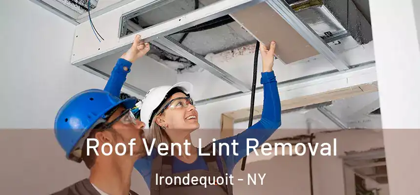  Roof Vent Lint Removal Irondequoit - NY
