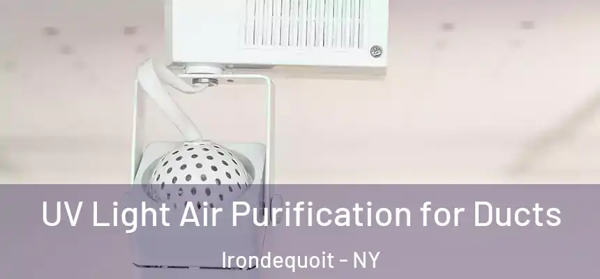  UV Light Air Purification for Ducts Irondequoit - NY