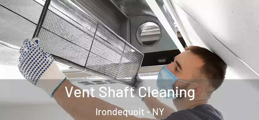  Vent Shaft Cleaning Irondequoit - NY