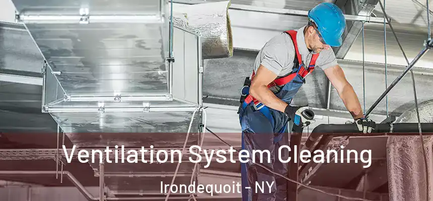  Ventilation System Cleaning Irondequoit - NY